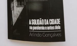 A Solidão da Cidade na pandemia e antes dela, de Arlindo Gonçalves